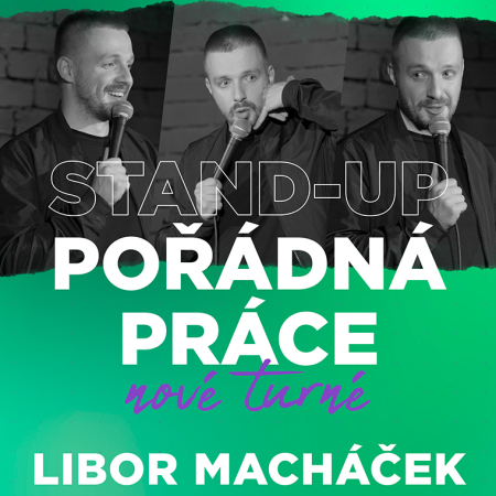 Libor Macháček: „POŘÁDNÁ PRÁCE" stand-up show